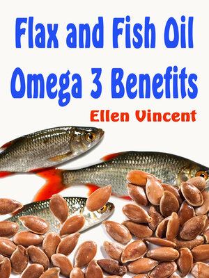 cover image of Flax and Fish Oil Omega 3 Benefits